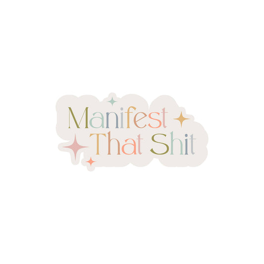 Manifest That Shit Sticker