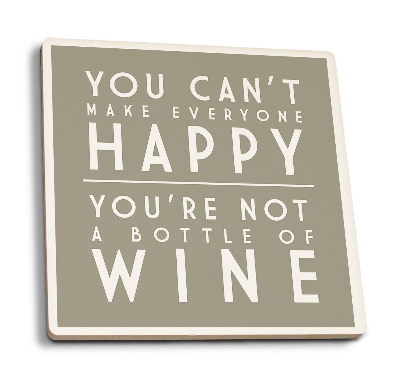 Ceramic Coaster You Can't Make Everyone Happy, Wine Sayin…