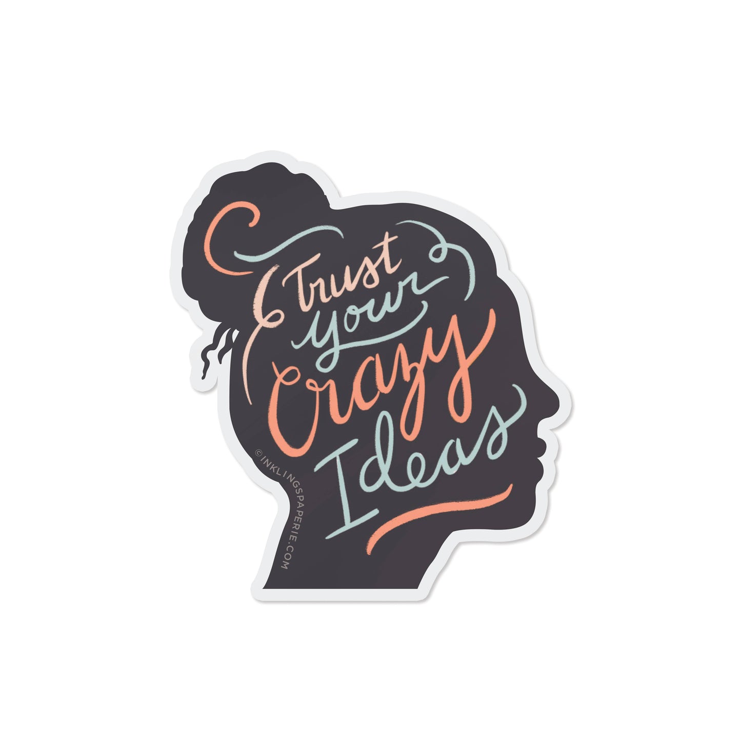 Vinyl Sticker - Trust Your Crazy Ideas