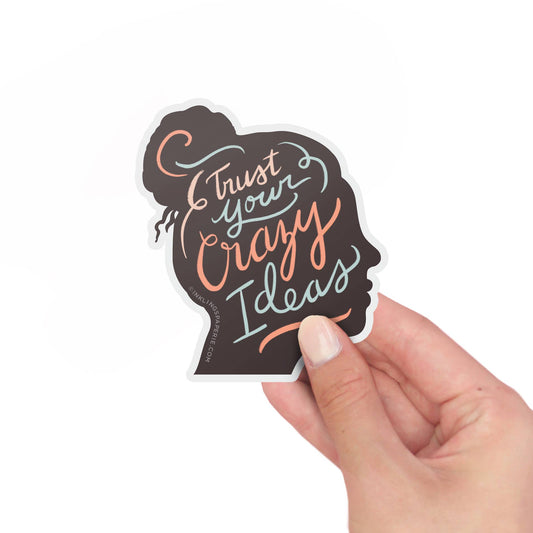 Vinyl Sticker - Trust Your Crazy Ideas