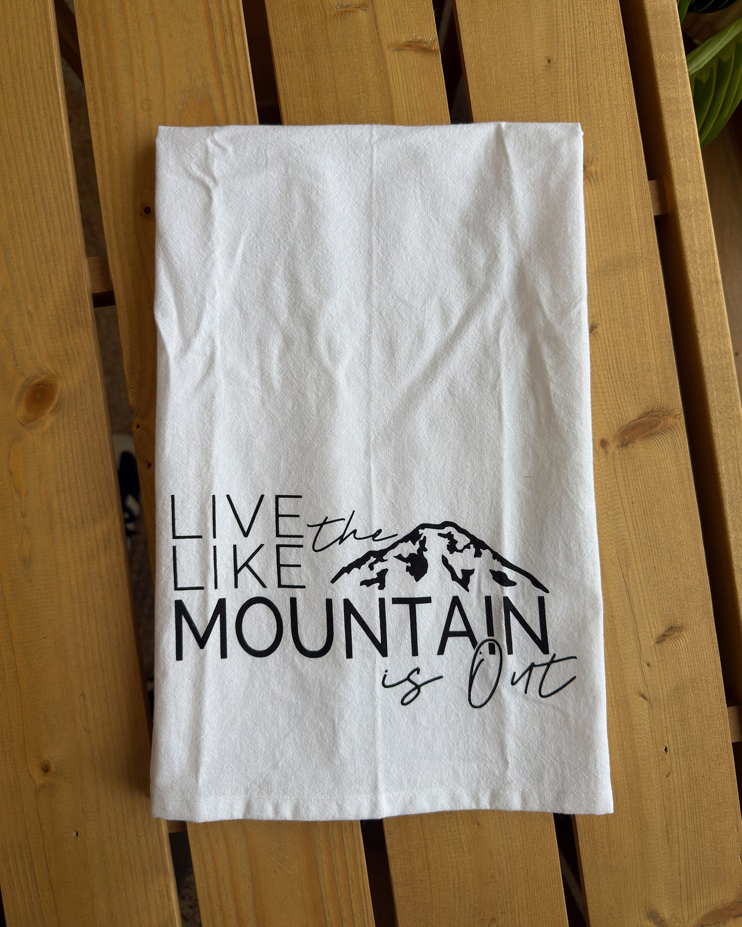 Live Like the Mountain is Out Kitchen Towel