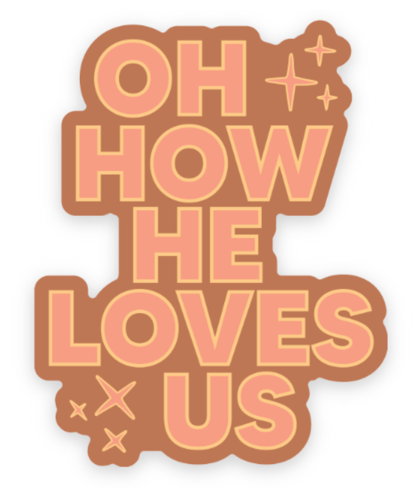 Oh How He Loves Us Sticker | Christian Sticker 