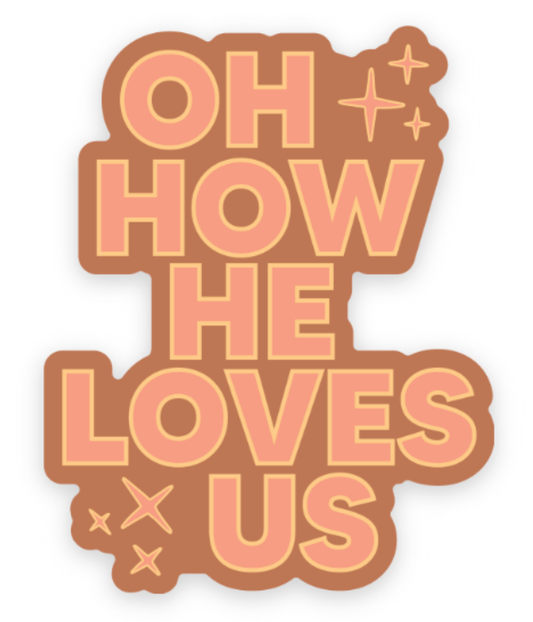 Oh How He Loves Us Sticker | Christian Sticker 