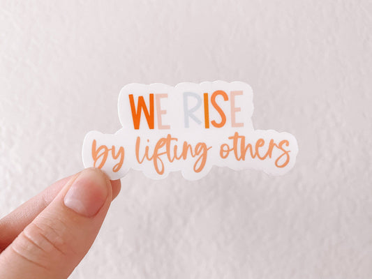We Rise By Lifting Others Sticker