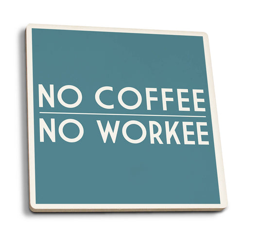 CERAMIC COASTER No Coffee No Workee, Simply Said
