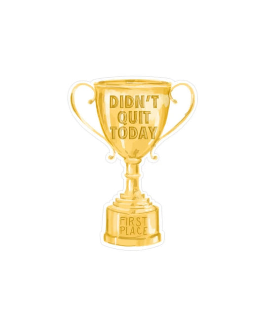 Didn’t Quit Today Sticker